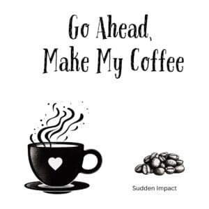 White ceramic mug with 'Go Ahead, Make My Coffee' quote printed in bold text, inspired by Dirty Harry movie line
