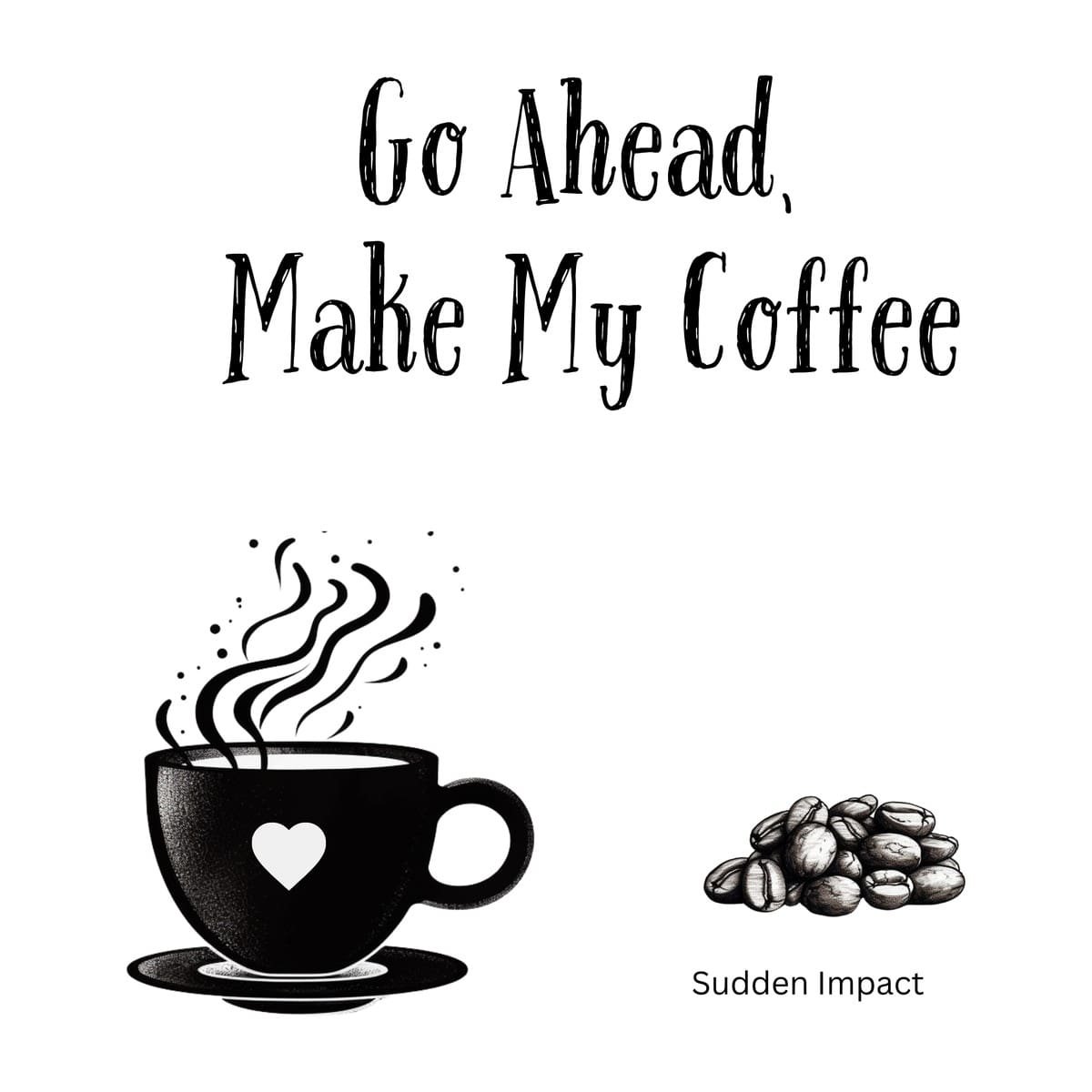 White ceramic mug with 'Go Ahead, Make My Coffee' quote printed in bold text, inspired by Dirty Harry movie line