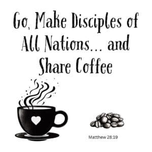 White ceramic mug with quote Go Make Disciples of All Nations and Share Coffee from Matthew 28:19