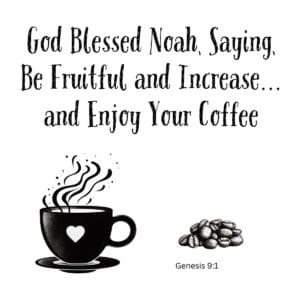 White ceramic mug with Genesis 9:1 Bible verse: God Blessed Noah, Saying, Be Fruitful and Increase and Enjoy Your Coffee