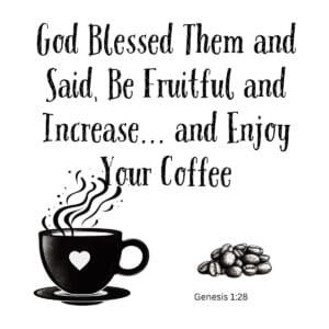 White ceramic mug with Genesis 1:28 inspired quote: Be Fruitful and Increase and Enjoy Your Coffee