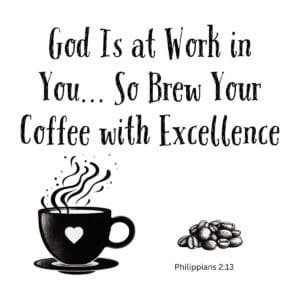 White ceramic coffee mug with Philippians 2:13 quote about God working in you and brewing coffee with excellence