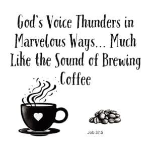 White ceramic mug with Job 37:5 quote comparing God's thundering voice to the sound of brewing coffee