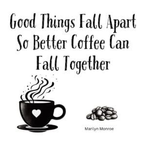 White ceramic mug with Marilyn Monroe quote: Good Things Fall Apart So Better Coffee Can Fall Together
