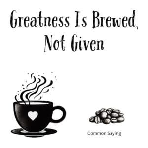 White ceramic coffee mug with black text reading Greatness Is Brewed Not Given in bold motivational typography