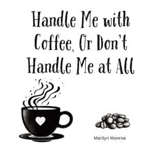 White ceramic mug with quote Handle Me with Coffee Or Don't Handle Me at All in elegant black text