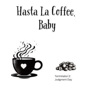 White ceramic coffee mug with "Hasta La Coffee, Baby" quote in bold text, Terminator 2 movie reference