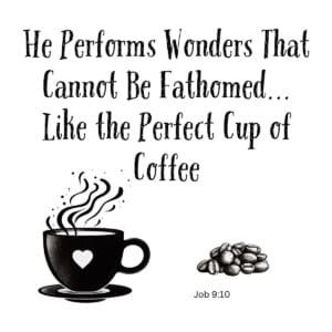 White ceramic mug with Job 9:10 quote about wonders and the perfect cup of coffee printed in black text