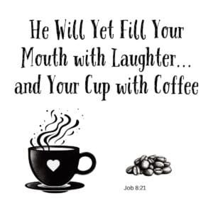 White ceramic mug with Job 8:21 quote: He will yet fill your mouth with laughter and your cup with coffee