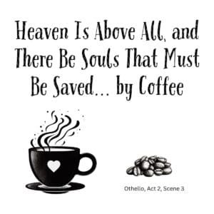White ceramic mug with quote: Heaven Is Above All, and There Be Souls That Must Be Saved... by Coffee - Othello