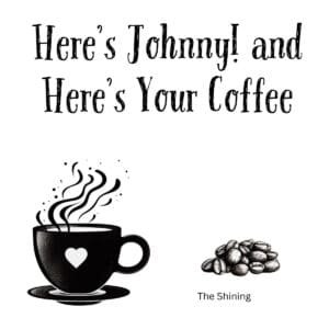 White ceramic coffee mug with "Here's Johnny! and Here's Your Coffee" quote from The Shining movie printed in black text