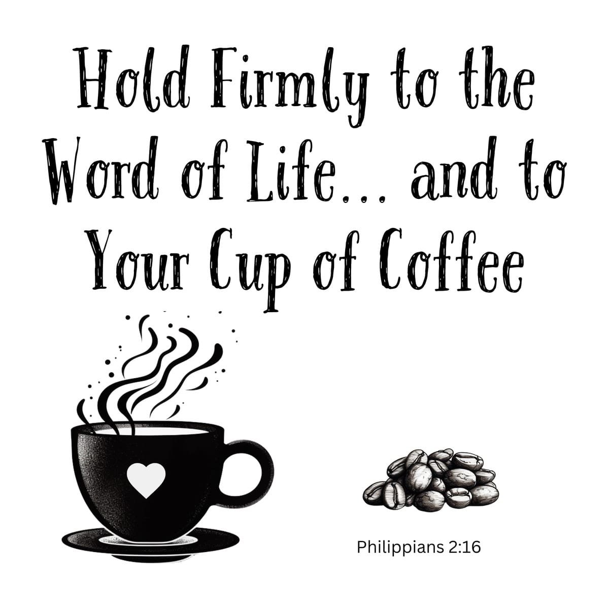 White ceramic mug with quote: Hold Firmly to the Word of Life and to Your Cup of Coffee - Philippians 2:16