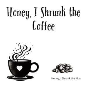 White ceramic coffee mug with "Honey, I Shrunk the Coffee" printed in black text, movie reference parody design