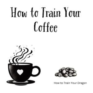 White ceramic coffee mug with "How to Train Your Coffee" quote in black text, a play on How to Train Your Dragon