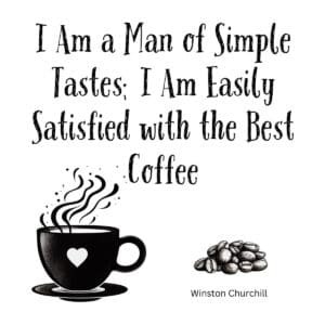 White ceramic coffee mug with Churchill quote about simple tastes and being satisfied with the best coffee