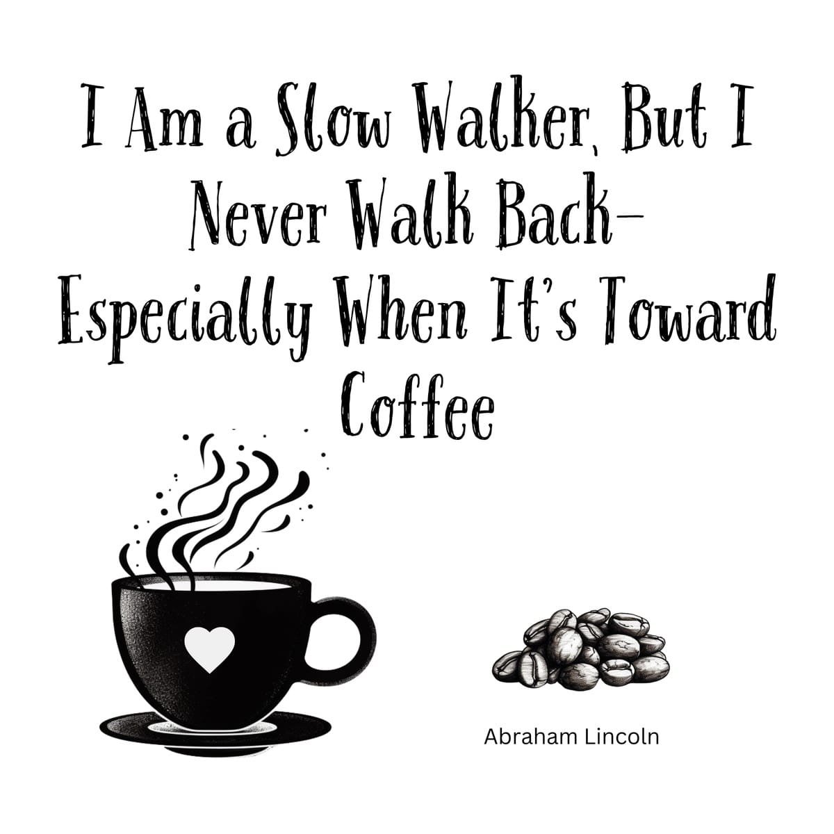 White ceramic mug with Abraham Lincoln quote about being a slow walker but never walking back, especially toward coffee