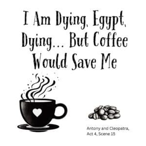 White ceramic mug reading 'I Am Dying, Egypt, Dying... But Coffee Would Save Me' with a steaming coffee illustration