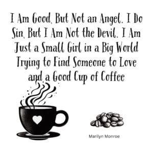 White ceramic coffee mug with Marilyn Monroe quote about being a small girl seeking love and a good cup of coffee