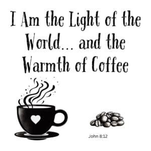 White ceramic mug with quote I Am the Light of the World and the Warmth of Coffee referencing John 8:12