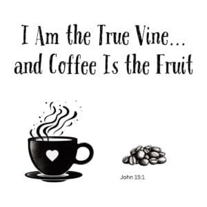 White ceramic mug with quote: I Am the True Vine and Coffee Is the Fruit, playful Bible verse design for Christian coffee
