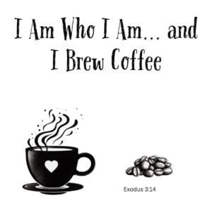 White ceramic coffee mug with quote I Am Who I Am and I Brew Coffee, biblical Exodus 3:14 reference for Christian gift