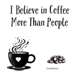White ceramic mug with quote I Believe in Coffee More Than People printed in bold black letters