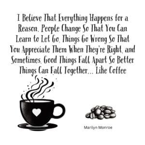 White ceramic coffee mug with Marilyn Monroe quote about everything happening for a reason, ending with Like Coffee