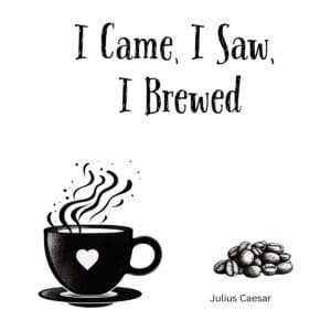 White ceramic coffee mug with quote I Came I Saw I Brewed, a Julius Caesar inspired coffee pun