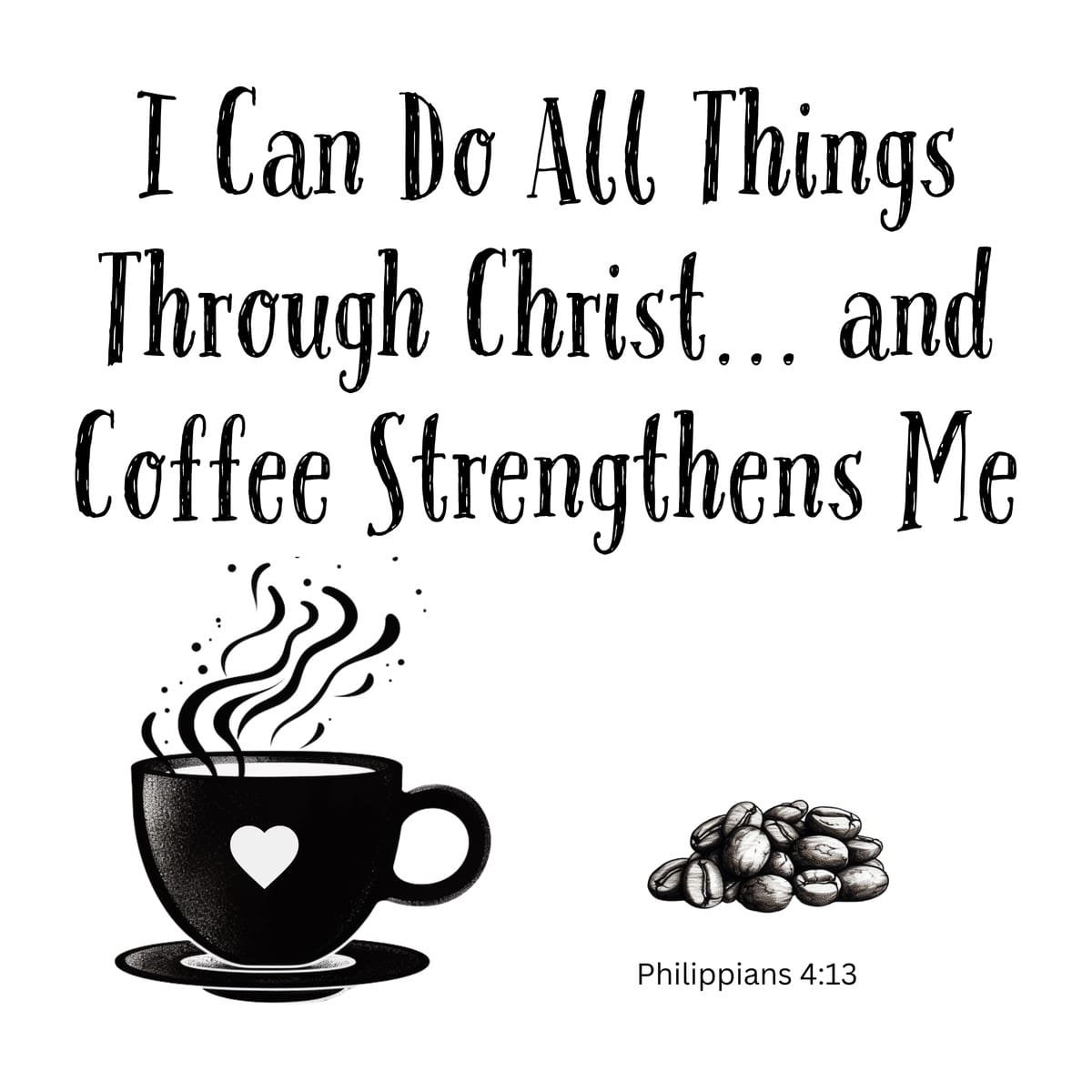 White ceramic mug with quote: I Can Do All Things Through Christ and Coffee Strengthens Me, Philippians 4:13 twist
