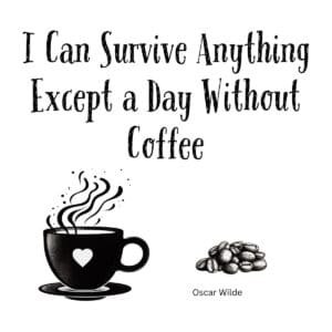White ceramic coffee mug with Oscar Wilde quote: I Can Survive Anything Except a Day Without Coffee