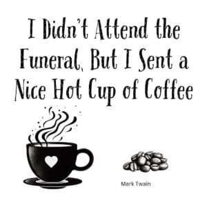 White ceramic coffee mug with Mark Twain quote about sending coffee instead of attending funeral printed in black text