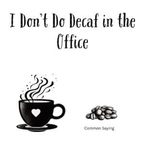 White ceramic coffee mug with quote I Don't Do Decaf in the Office printed in black text