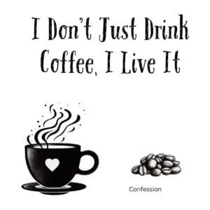 White ceramic coffee mug with black text reading I Don't Just Drink Coffee, I Live It