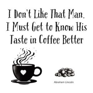 White ceramic mug with Abraham Lincoln quote about getting to know someone's taste in coffee printed in black text