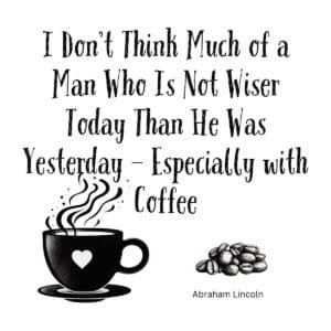 White ceramic mug with Abraham Lincoln quote about becoming wiser daily, with coffee twist