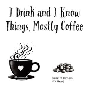 White ceramic coffee mug with black text reading I Drink and I Know Things, Mostly Coffee