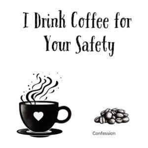 White ceramic coffee mug with black text reading I Drink Coffee for Your Safety in bold letters