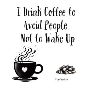 White ceramic coffee mug with quote: I Drink Coffee to Avoid People, Not to Wake Up