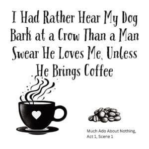 White ceramic mug with Shakespeare quote: I had rather hear my dog bark at a crow than a man swear he loves me, unless he