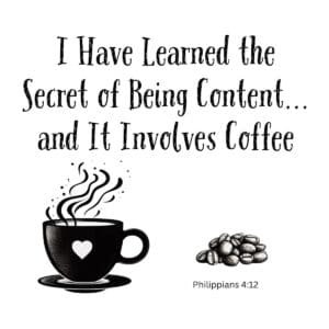 White ceramic mug with quote: I Have Learned the Secret of Being Content and It Involves Coffee, Philippians 4:12