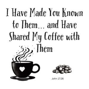 White ceramic mug with John 17:26 Bible verse adapted for coffee lovers, reading I Have Made You Known and Shared My Coffee