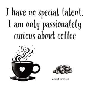 White ceramic mug with Einstein quote: I Have No Special Talent. I Am Only Passionately Curious About Coffee