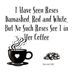White ceramic coffee mug with Shakespeare Sonnet 130 parody quote about coffee and roses damasked red and white