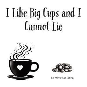 White ceramic coffee mug with black text reading I Like Big Cups and I Cannot Lie in bold typeface