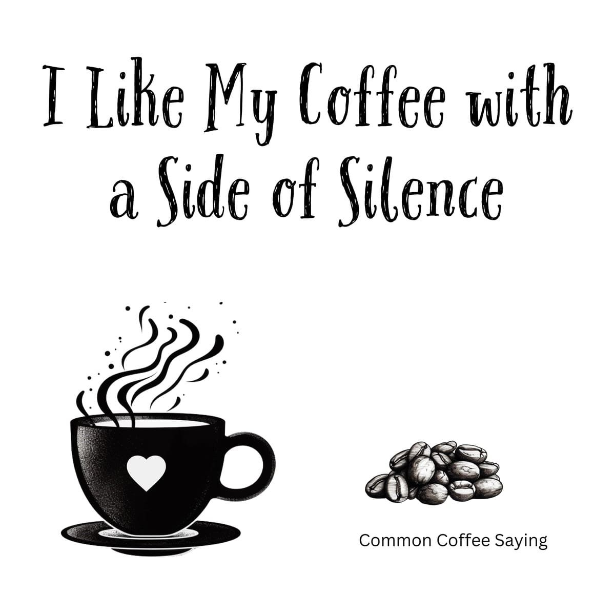 White ceramic coffee mug with black text reading I Like My Coffee with a Side of Silence