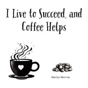 White ceramic coffee mug with Marilyn Monroe quote: I Live to Succeed, and Coffee Helps