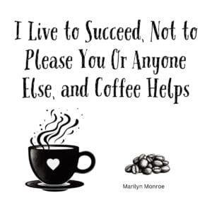 White ceramic mug with Marilyn Monroe quote about success and independence, amended to include coffee