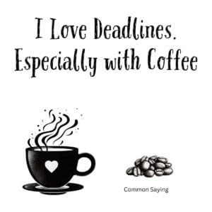 White ceramic mug with quote "I Love Deadlines. Especially with Coffee" in bold text for coffee-loving professionals