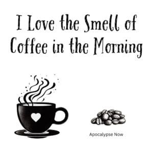 White ceramic mug with black text reading I Love the Smell of Coffee in the Morning, Apocalypse Now movie quote parody