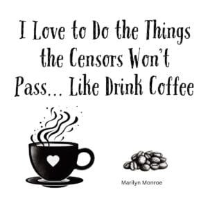 White ceramic mug with Marilyn Monroe quote: I Love to Do the Things the Censors Won't Pass... Like Drink Coffee